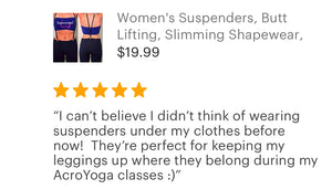 Women’s undergarment suspenders, shapewear, 5 star reviews, great products, yoga suspenders, skinny suspenders, butt lifting, slimming shapewear, suspenders for jeans, suspenders for belt loops, suspenders for women, ladies suspenders, 